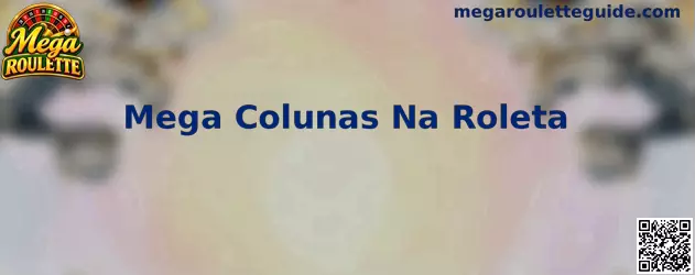 Estratégias de Mega Colunas Na Roleta